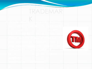 TRADEMAR
K
A trade mark (popularly known
as brand name) in layman’s
language is a visual symbol
which may be a word signature,
name, device, label, numerals or
combination of colours used by
one undertaking on goods or
services or other articles of
commerce
to
it
from
other
similar
distinguis
h goods
or
service
s from a
different
originating
undertakin
g.
 