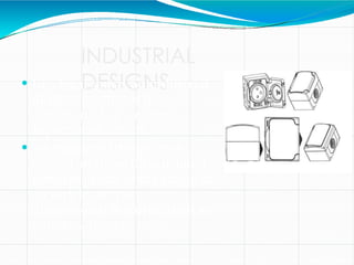 INDUSTRIAL
DESIGNS
 In a legal sense, an industrial
design constitutes the
ornamental or aesthetic
aspect of an article.
 An industrial design may
consist of three dimensional
features, such as the shape of
an article, or two
dimensional features, such as
patterns, lines or color.
 