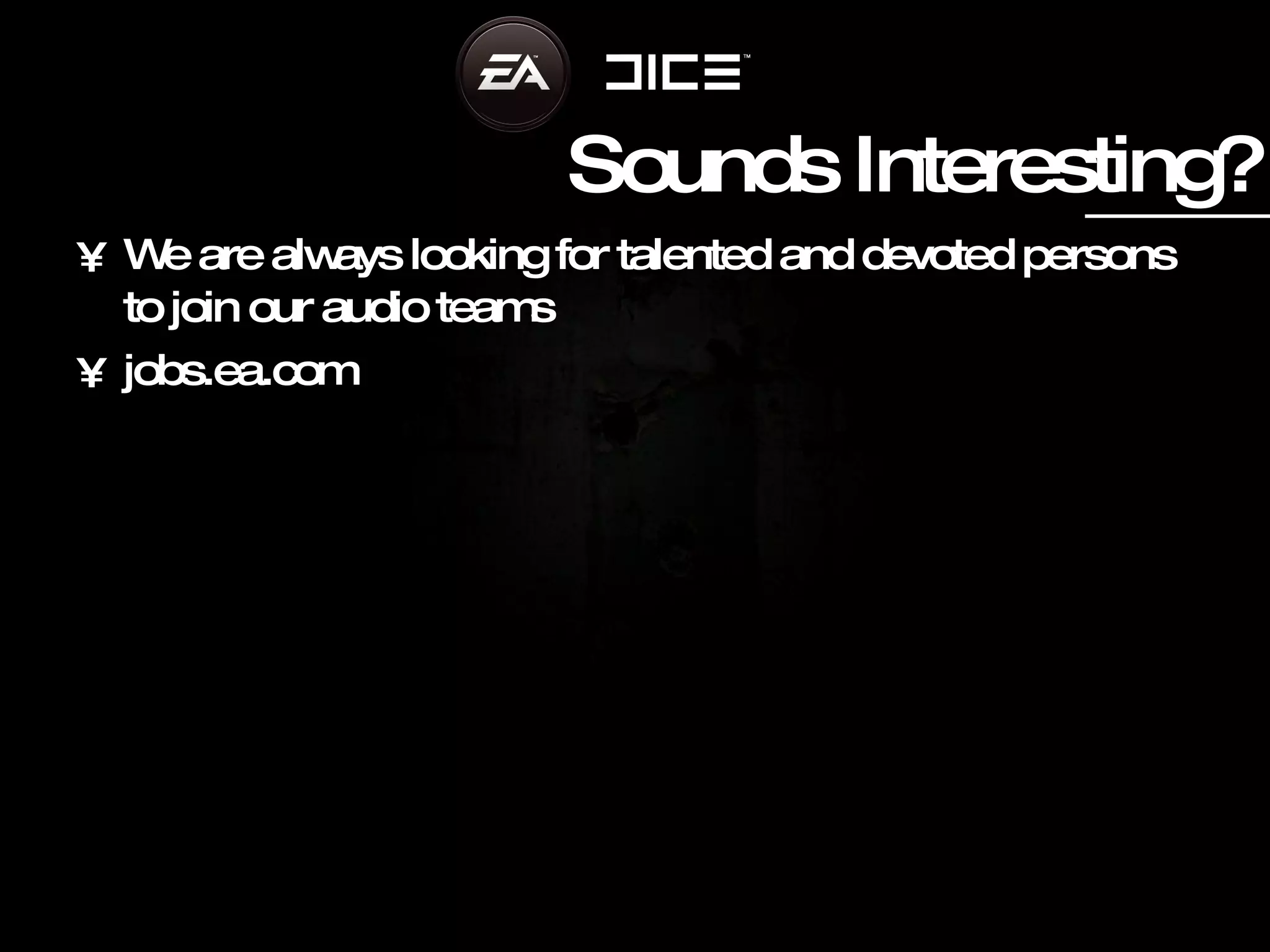 Sounds Interesting? We are always looking for talented and devoted persons to join our audio teams jobs.ea.com 