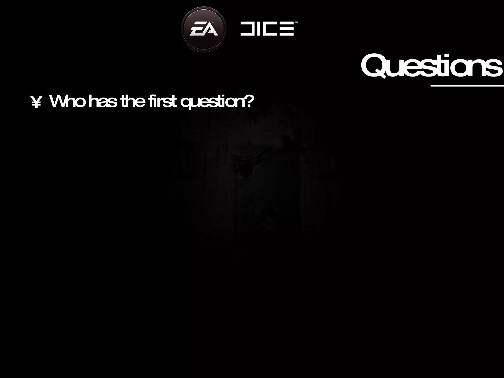 Questions Who has the first question? 