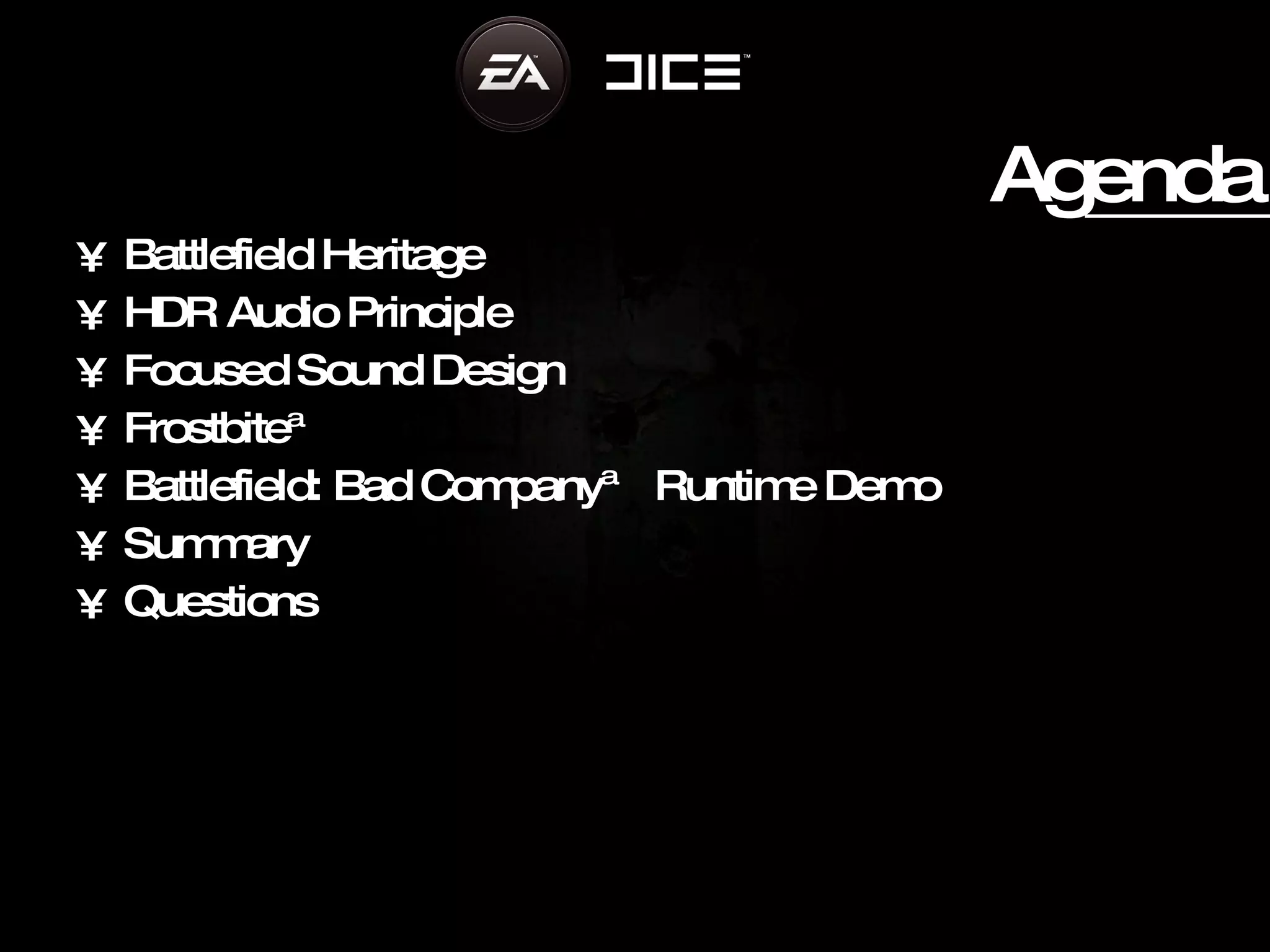 Agenda Battlefield Heritage HDR Audio Principle Focused Sound Design Frostbite™ Battlefield: Bad Company™ Runtime Demo Summary Questions 