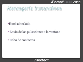 •Hook al teclado
• Envío de las pulsaciones a la ventana
• Robo de contactos
 
