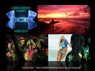 ‘’Second Skin’’ 2015 UNDER ARMOUR Swim Design Proposal
 
