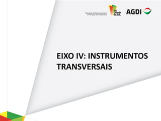 EIXO IV: INSTRUMENTOS
TRANSVERSAIS
 