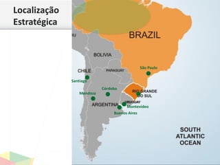 Localização
Estratégica
3
São Paulo
Mendoza
Córdoba
Buenos Aires
Santiago
Montevideo
 