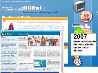 2007  desenvolvimento do novo site do curso pelos alunos 