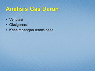7
 Ventilasi
 Oksigenasi
 Keseimbangan Asam-basa
 