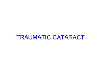 TRAUMATIC CATARACT

 