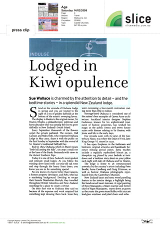 Age
                                                              Saturday 14/02/2009
                                                              Page:          8
                                                              Section:       Travel
                                                              Region:        Melbourne, AU
                                                              Circulation:   203800
                                                              Type:          Capital City Daily
                                                              Size:          847.65 sq.cms.

     press clip




                                NDUL E


                             Lodged in
                             Kiwi opulence
                            Sue Wallace is charmed by the attention to detail - and the
                            bedtime stories - in a splendid New Zealand lodge.
                                       Stand on the veranda of Otahuna Lodge          were overseeing a four-month restoration cost-
                                        in spring and you are treated to the          ing more than sNZio million.
                                     sight of a sea of golden daffodils at the           Heritage-listed Otahuna is considered one of
                                     bottom of the estate's sweeping lawns.           the nation's best examples of Queen Anne archi-
                              The display is thanks to the original owner, Sir        tecture. Auckland interior designer Stephen
                            Heaton Rhodes, a philanthropist, politician and           Cashmore, known for his sophisticated treat-
                            horticulturalist who was among the first to grow          ment of historic properties, has worked his
                            daffodils in New Zealand's South Island.                  magic in the public rooms and seven luxury
                              Every September thousands of the flowers                suites with themes relating to Sir Heaton, wife
                            carpet the private parkland. The owners, Hall             Jessie and life in the early days.
                            Cannon and Miles Refo, who reopened Otahuna                  Our veranda suite, with its views of the Can-
                            Lodge in May 2007, share it with the public on            terbury Plains, was where the Duke of York, later
                            the first Sunday in September with the revival of         King George VI, stayed in 1927.
                            Sir Heaton's traditional Daffodil Day.                       It has open fireplaces in the bathroom and
                               Built in 1895, Otahuna, which in Maori means           bedroom, original artworks and handmade fur-
                            "little hill among the hills", sits atop a small rise     niture echoing period pieces. Extra touches
                            at the base of the Banks Peninsula with views to          include a regularly replenished biscuit jar, a
                            the distant Southern Alps.                                sheepskin rug placed by your bedside at turn-
                               Today it is one of New Zealand's most opulent          down and a bedtime story sheet on your pillow
                            and intimate small lodges. As you follow the              each night with tales of Otahuna and Sir Heaton.
                            winding drive lined with ioo-year-old oak trees              The lodge is home to 28 commissioned
                            and step through the heavy front doors, you               artworks by the country's artists including Peter
                            know you are in for something special.                    Beadle, Anna Caselberg and Craig Primrose, as
                               No one knows its charm better than Cannon,             well as historic Otahuna photographs repro-
                            a former property developer, and Refo, who has            duced from the Canterbury Museum.
                            a marketing background. Deciding to escape                   New Zealand kauri and rimu wood panelling
                            their frenetic Manhattan lifestyle, they travelled        feature in the interior design, a highlight being
                            throughout British Columbia and New Zealand,              the hand-carved kauri staircase. A regal painting
                            searching for a place to create a retreat.                of Rewi Maniapoto, a Maori warrior and former
                              On their first visit to Otahuna they said no            chief of Ngati Maniapoto, stares down at guests
                            because of the expense and work required but              as they enter the green-toned lobby with intricate
                            something kept drawing them back. Soon they               lead-glass windows and plaid chairs and sofas.




Copyright Agency Limited (CAL) licenced copy                                                                                               Page 1 of 3
1300 1 SLICE - E service@slicemedia.com.au W slicemedia.com.au                                                                             Ref: 47301100
 