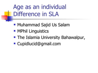 Age as an individual Difference in SLA ,[object Object],[object Object],[object Object],[object Object]