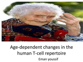 Age-dependent changes in the
human T-cell repertoire
Eman youssif
 