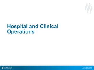 © 2013 Health Catalyst
www.healthcatalyst.com
Hospital and Clinical
Operations
 