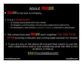 About CrowdDIve
• CrowdDIve is not just a company
• It is a consortium
    – Of people associated with new media
    – Of ...