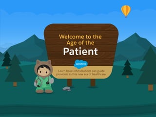 Welcome to the
Age of the
Learn how CRM solutions can guide
providers in this new era of healthcare.
Patient
 