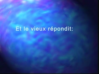 Et le vieux répondit:
 