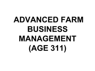 ADVANCED FARM
BUSINESS
MANAGEMENT
(AGE 311)
 