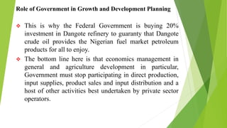 Role of Government in Growth and Development Planning
 This is why the Federal Government is buying 20%
investment in Dan...