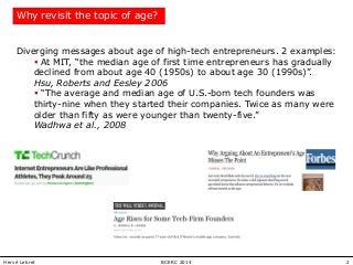 2BCERC 2014Hervé Lebret
Why revisit the topic of age?
Diverging messages about age of high-tech entrepreneurs. 2 examples:...
