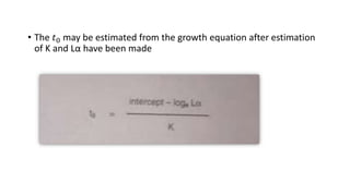 • The 𝑡0 may be estimated from the growth equation after estimation
of K and Lα have been made
 
