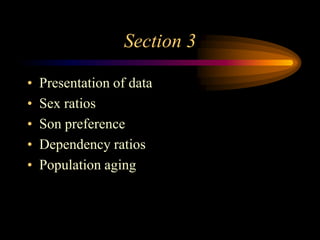 Section 3
•
•
•
•
•

Presentation of data
Sex ratios
Son preference
Dependency ratios
Population aging

 