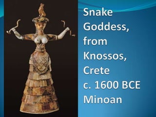 Snake Goddess, from Knossos, Crete c. 1600 BCEMinoan