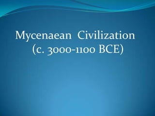 Mycenaean  Civilization  (c. 3000-1100 BCE)