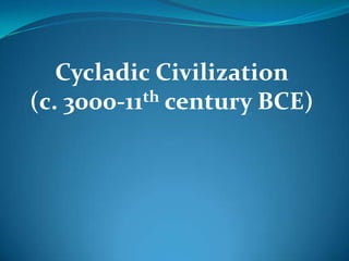 Cycladic Civilization (c. 3000-11th century BCE)