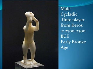 Male Cycladic flute player from Keros c.2700-2300 BCEEarly Bronze Age