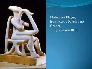 Male Lyre Player, from Keros (Cyclades)Greece, c. 2700-2500 BCE.