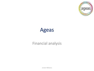 Ageas

Financial analysis




     Jeroen Melsens
 