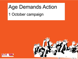 Age Demands Action
1 October campaign
 