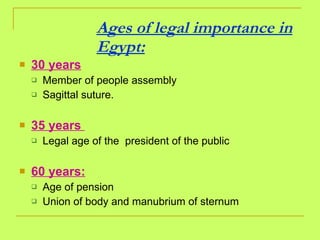 Ages of legal importance in Egypt: <ul><li>30 years </li></ul><ul><ul><li>Member of people assembly </li></ul></ul><ul><ul...