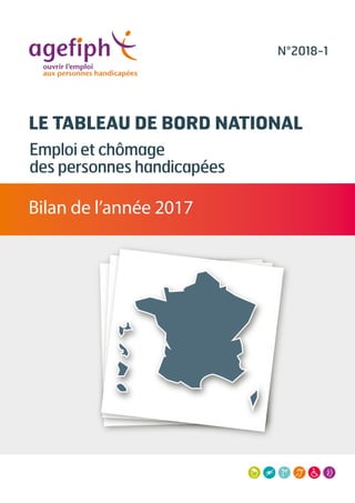 LE TABLEAU DE BORD NATIONAL
Emploi et chômage
des personnes handicapées
Bilan de l’année 2017
N°2018-1
 