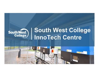 South West College
InnoTech Centre
 