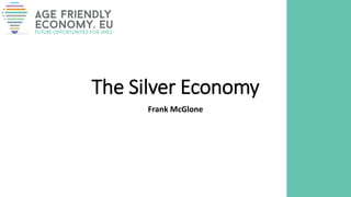 The Silver Economy
Frank McGlone
 
