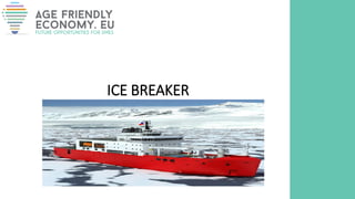 ICE BREAKER
 