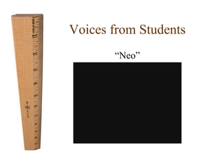 Voices from Students 
“Neo” 
 