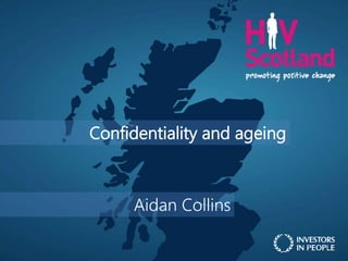 Confidentiality and ageing
Aidan Collins
 