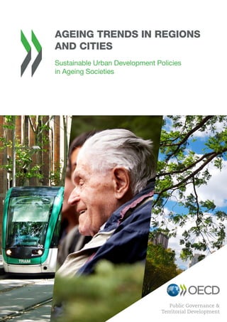 Public Governance &
Territorial Development
AGEING TRENDS IN REGIONS
AND CITIES
Sustainable Urban Development Policies
in Ageing Societies
 