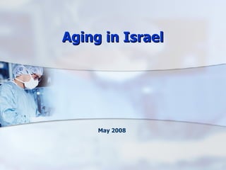 May 2008 Aging in Israel 