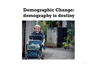 Demographic Change:
demography is destiny	
 
0
 