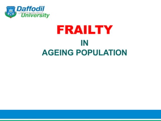 FRAILTY
IN
AGEING POPULATION
 
