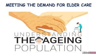 MEETING THE DEMAND FOR ELDER CARE
 