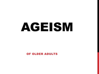 AGEISM Of Older Adults 