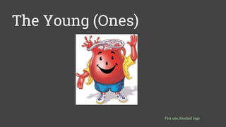 The Young (Ones)
Fair use, Koolaid logo
 