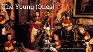 The Young (Ones)
Fair Use from Harry Potter, Copyright Warner Brothers Pictures
 