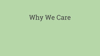 Why We Care
 
