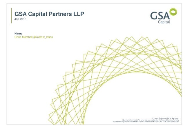 Name
Chris Marshall @oxbow_lakes
GSA Capital Partners LLP
Jan 2015
Private & Confidential. Not for distribution.
GSA Capit...