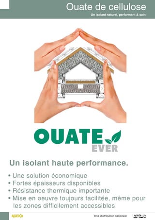 Une distribution nationale
Un isolant naturel, performant & sainUn isolant naturel, performant & sain
Un isolant haute performance.
• Une solution économique
• Fortes épaisseurs disponibles
• Résistance thermique importante
• Mise en oeuvre toujours facilitée, même pour	
  les zones difficilement accessibles
 
