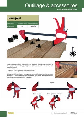Pour la pose de terrasses




 Serre-joint
Référence          Longueur (cm) Conditionnement

EU945380                 60            1 pce/boîte




Cet accessoire dont les mâchoires sont réglables jusqu’à un écartement de
60 cm, est indispensable pour la pose des lames ; les cales de serrage sont
interchangeables.

Livré avec cales spéciales lames de terrasse.

Utilisez au minimum 4 serre-joints pour amener les lames en position sur toute
la longueur. Conjugué à l’utilisation d’écarteurs ou d’étoiles d’écartement, vous
obtenez des joints parfaitement réguliers.



                                                                           60 cm




                                             Cales souples            Cales spéciales terrasse




                                                                            Une distribution nationale
 